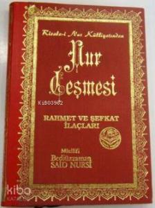 Nur Çeşmesi; Risale-i Nur Külliyatından Rahmet ve Şefkat İlaçları