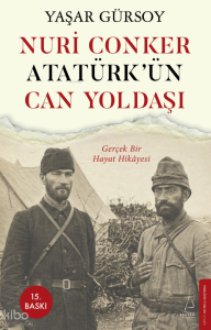 Nuri Conker - Atatürk’ün Can Yoldaşı;Gerçek Bir Hayat Hikâyesi