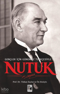 Nutuk; Gençler İçin Günümüz Türkçesiyle  - Türkan Saylan’ın Ön Sözüyle
