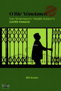 O Bir Yönetmen Değildir ;İran Sinemasının Yasaklı Auteur'ü Cafer Panahi