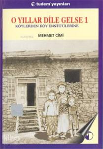 O Yıllar Dile Gelse 1: Köylerden Köy Enstitülerine