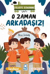 O Zaman Arkadaşız;Felsefe İstasyonu 1