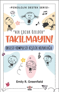 Obsesif Kompulsif Kişilik Bozukluğu;Takılmayın! " Her Çocuk Özeldir"