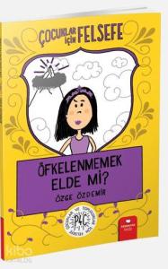 Öfkelenmemek Elde Mi?; Çocuklar İçin Felsefe