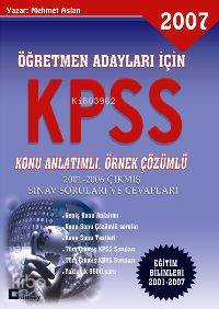 Öğretmen Adayları İçin| Kpss 2007 Konu Anlatımlı, Örnek Çözümlü; 2001-2006 Çıkmış Soru ve Cevapları