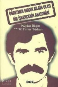 Öğretmen Sıddık Bilgin Olayı Bir İşkencenin Anatomisi