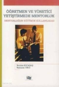 Öğretmen ve Yönetici Yetiştirmede Mentorluk; Mentorluğun Eğitimde Kullanılması