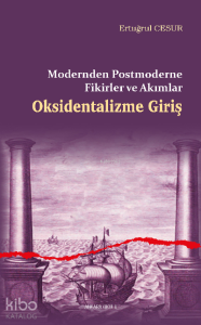 Oksidentalizme Giriş;Modernden Postmoderne Fikirler ve Akımlar