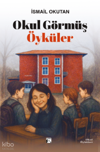 Okul Görmüş Öyküler