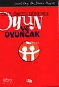 Okul Öncesi Dönemde Oyun ve Oyuncak