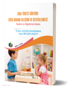 Okul Öncesi Dönemde Zihin Kuramı Gelişimi Ve Desteklenmesi