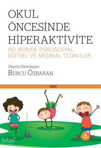 Okul Öncesinde Hiperaktivite; Belirtiler Psikososyal Eğitsel Ve Medikal Tedaviler