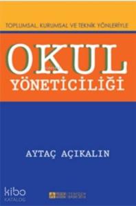 Okul Yöneticiliği; Toplumsal, Kurumsal ve Teknik Yönleriyle