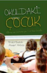 Okuldaki Çocuk; Eğitimi ve Gelişimiyle 7-12 Yaş Çocuğu