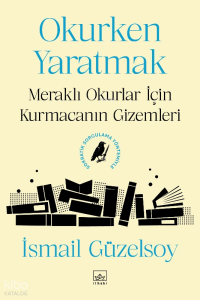 Okurken Yaratmak;Meraklı Okurlar İçin Kurmacanın Gizemleri