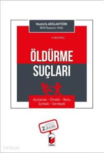 Öldürme Suçları (Açıklamalı - Örnekli - Notlu - İçtihatlı - Gerekçeli)