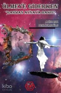 Ölmeye Giderken; Rahman Aynaya Baktı