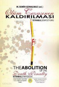 Ölüm Cezasının Kaldırılması İstanbul Sempozyumu; The Abolition Of The Death Penalty İstanbul Sympos
