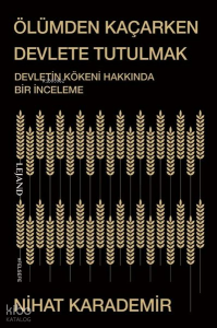 Ölümden Kaçarken Devlete Tutulmak;Devletin Kökeni Hakkında Bir İnceleme