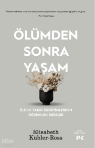 Ölümden Sonra Yaşam ;Ölüme Yakın Deneyimlerden Öğrenilen Dersler