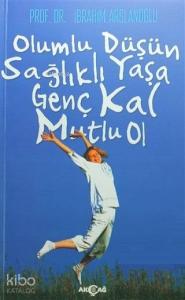 Olumlu Düşün Sağlıklı Yaşa Genç Kal Mutlu Ol