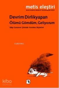 Ölümü Gömdüm, Geliyorum; Edip Cansever Şiirinde Varolma Biçimleri
