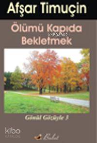 Ölümü Kapıda Bekletmek; Gönül Gözüyle-3