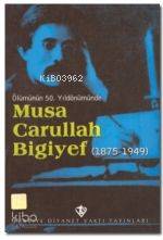 Ölümünün 50. Yıldönümünde Musa Carullah Bigiyef (1875-1949)
