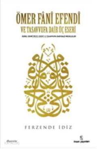 Ömer Fânî Efendi Ve Tasavvufa Dair Üç Eseri