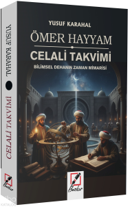 Ömer Hayyam Celali Takvimi;Bilimsel Dehanın Zaman Mimarisi