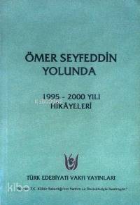 Ömer Seyfeddin Yolunda; 1995 - 2000 Yılı Hikâyeleri