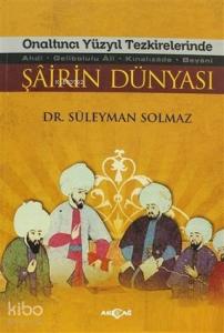 Onaltıncı Yüzyıl Tezkirelerinde Şairin Dünyası; Ahdi - Gelibolu Ali - Kınalızade -Beyani
