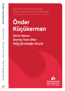 Önder Küçükerman;Sözlü Tarih Yöntemiyle Türkiye’de Mobilya ve İçmimarlık Tarihi Okumak