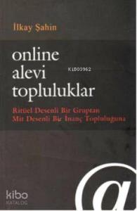 Online Alevi Topluluklar; Ritüel Desenli Bir Gruptan Mit Desenli Bir İnanç Topluluğuna