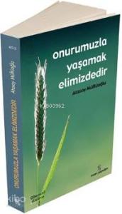 Onurumuzla Yaşamak Elimizdedir