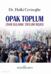 Opak Toplum Zihni Bulanık Toplum İnşası