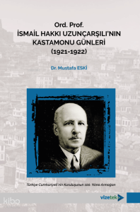 Ord. Prof. İsmail Hakkı Uzunçarşılı'nın Kastamonu Günleri (1921-1922)