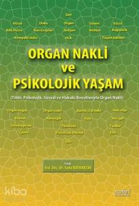Organ Nakli ve Psikolojik Yaşam: Tıbbi, Psikolojik, Sosyal ve Hukuki Boyutlarıyla Organ Nakli
