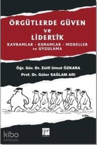 Örgütlerde Güven ve Liderlik; Kavramlar - Kuramlar - Modeller ve Uygulama