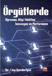 Örgütlerde Öğrenme, Bilgi Yönetimi, İnovasyon ve Performans