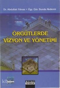 Örgütlerde Vizyon ve Yönetimi