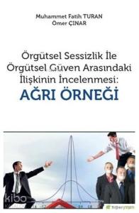 Örgütsel Sessizlik ile Örgütsel Güven Arasındaki İlişkinin İncelenmesi: Ağrı Örneği
