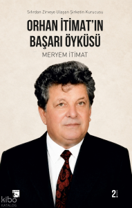 Orhan İtimat'ın Başarı Öyküsü;Sıfırdan Zirveye Ulaşan Şirketin Kurucusu