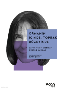 Ormanın İçinde, Toprak Düzeyinde;Latife Tekin Edebiyatı Üzerine