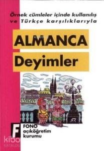 Örnek Cümleler İçinde Kullanılış ve Türkçe Karşılıklarıyla| Almanca Deyimler