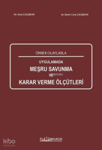 Örnek Olaylarla Uygulamada Meşru Savunma Karar Verme Ölçütleri