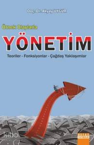 Örnek Olaylarla Yönetim; Teoriler Fonksiyonlar Çağdaş Yaklaşımlar