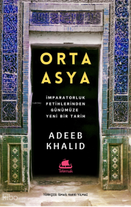 Orta Asya;İmparatorluk Fetihlerinden Günümüze Yeni Bir Tarih
