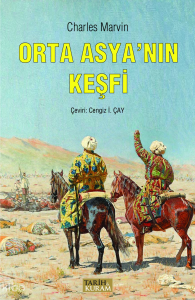 Orta Asya'nın Keşfi;Rusya ve Hindistan Arasında Uzanan Bölgede Keşif Maceraları