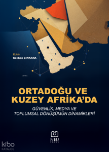 Ortadoğu ve Kuzey Afrika'da Güvenlik, Medya ve Toplumsal Dönüşümün Dinamikleri